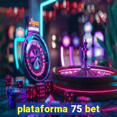 plataforma 75 bet